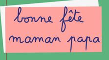 Bonne fête papa maman ! by Ecriture en lettres cursives