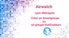 Airwatch Lyon Métropole 2 - Créer un smartgroupe ou un groupe d'utilisateurs by Tutoriels Airwatch